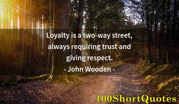 Quote by Albert Einstein: Loyalty is a two-way street, always requiring trust and giving respect.