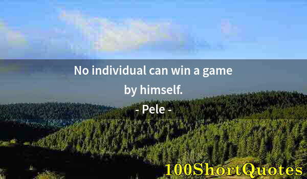 Quote by Albert Einstein: No individual can win a game by himself.