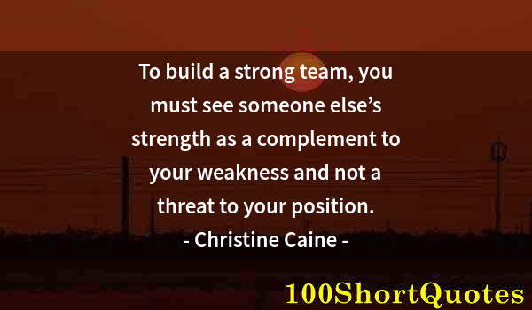 Quote by Albert Einstein: To build a strong team, you must see someone else’s strength as a complement to your weakness and no...