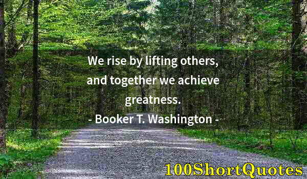 Quote by Albert Einstein: We rise by lifting others, and together we achieve greatness.