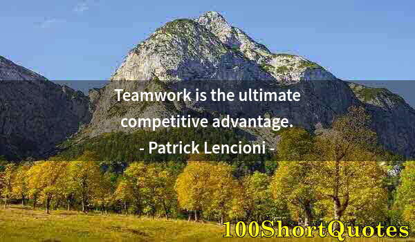 Quote by Albert Einstein: Teamwork is the ultimate competitive advantage.