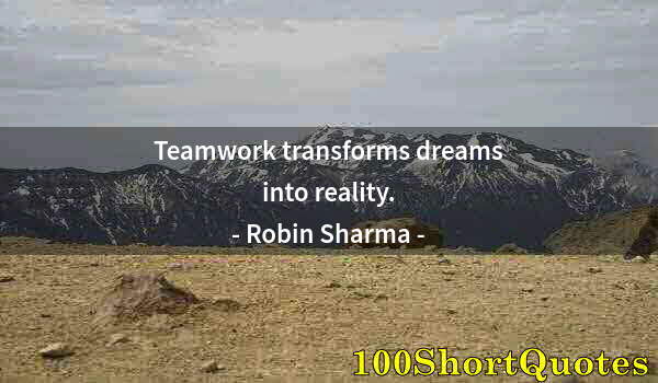 Quote by Albert Einstein: Teamwork transforms dreams into reality.