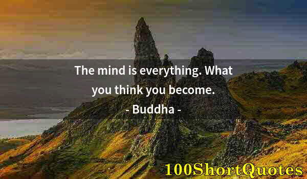 Quote by Albert Einstein: The mind is everything. What you think you become.