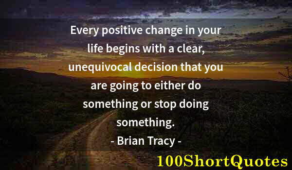 Quote by Albert Einstein: Every positive change in your life begins with a clear, unequivocal decision that you are going to e...