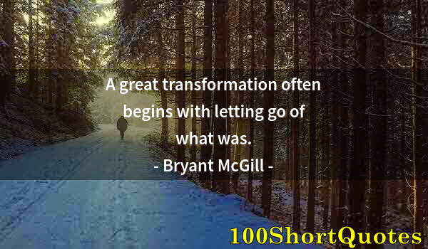 Quote by Albert Einstein: A great transformation often begins with letting go of what was.