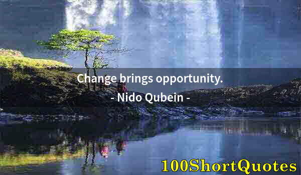 Quote by Albert Einstein: Change brings opportunity.