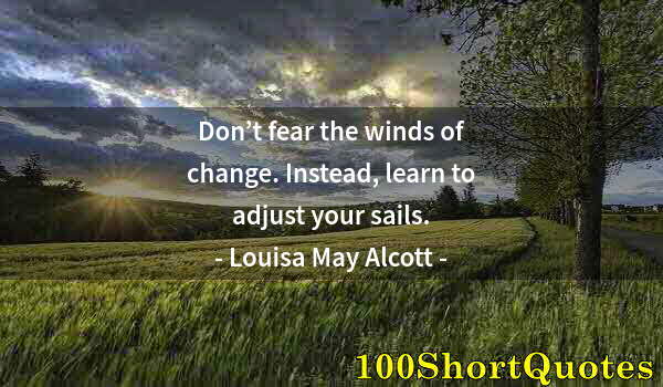 Quote by Albert Einstein: Don’t fear the winds of change. Instead, learn to adjust your sails.