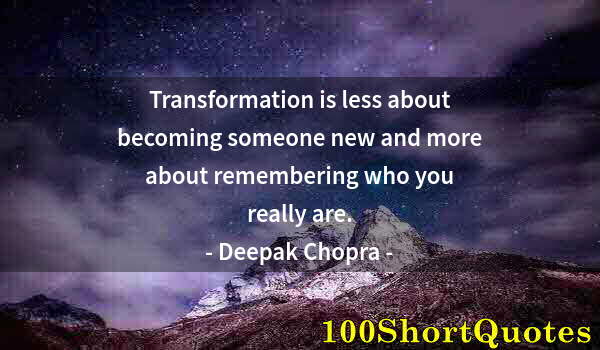 Quote by Albert Einstein: Transformation is less about becoming someone new and more about remembering who you really are.