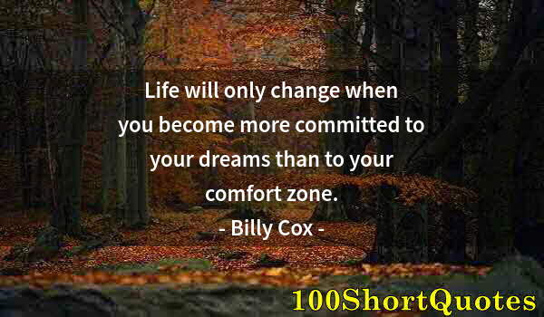 Quote by Albert Einstein: Life will only change when you become more committed to your dreams than to your comfort zone.