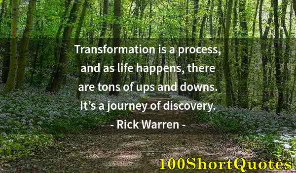 Quote by Albert Einstein: Transformation is a process, and as life happens, there are tons of ups and downs. It’s a journey of...