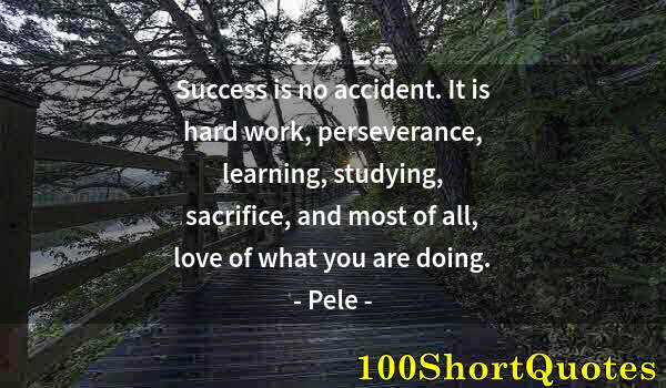 Quote by Albert Einstein: Success is no accident. It is hard work, perseverance, learning, studying, sacrifice, and most of al...