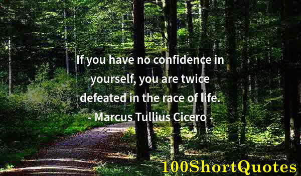 Quote by Albert Einstein: If you have no confidence in yourself, you are twice defeated in the race of life.