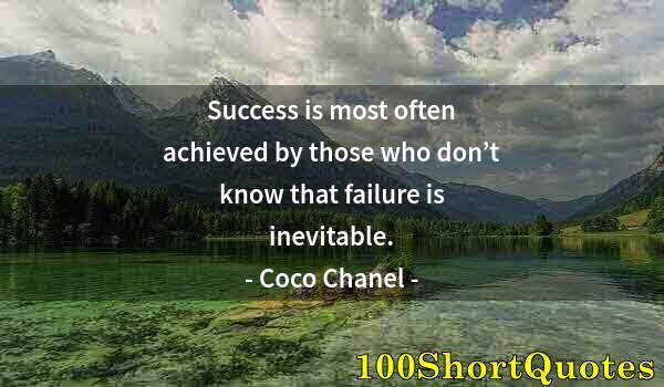 Quote by Albert Einstein: Success is most often achieved by those who don’t know that failure is inevitable.