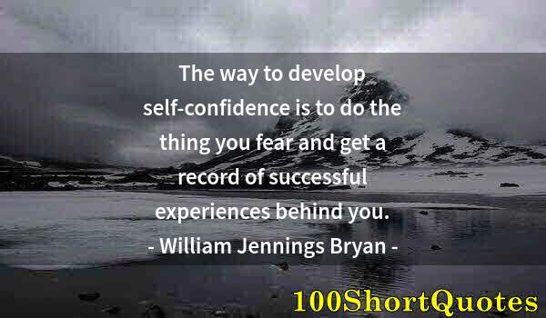 Quote by Albert Einstein: The way to develop self-confidence is to do the thing you fear and get a record of successful experi...