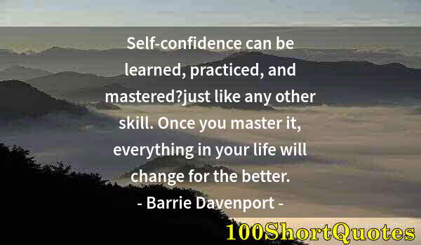 Quote by Albert Einstein: Self-confidence can be learned, practiced, and mastered?just like any other skill. Once you master i...