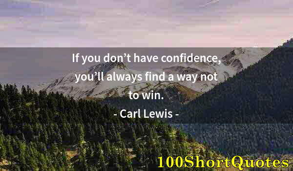 Quote by Albert Einstein: If you don’t have confidence, you’ll always find a way not to win.