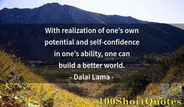 Quote by Albert Einstein: With realization of one’s own potential and self-confidence in one’s ability, one can build a better...