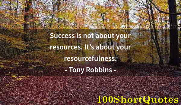 Quote by Albert Einstein: Success is not about your resources. It’s about your resourcefulness.