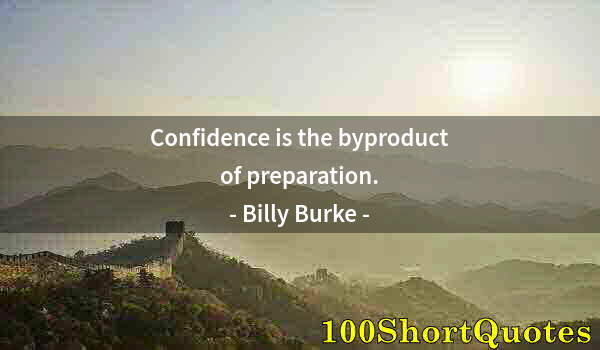 Quote by Albert Einstein: Confidence is the byproduct of preparation.