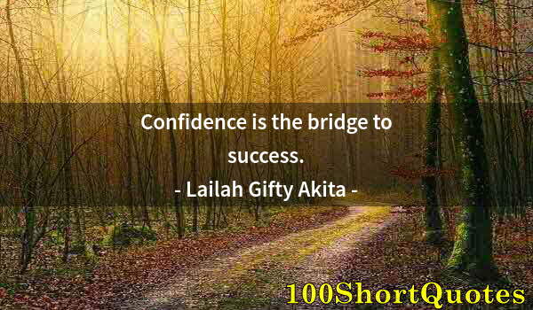 Quote by Albert Einstein: Confidence is the bridge to success.