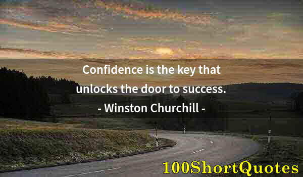 Quote by Albert Einstein: Confidence is the key that unlocks the door to success.