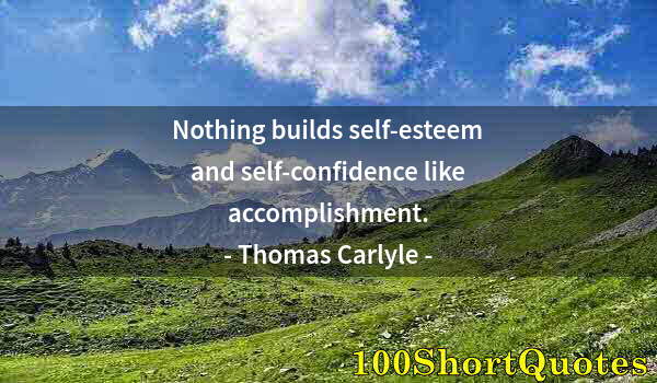 Quote by Albert Einstein: Nothing builds self-esteem and self-confidence like accomplishment.