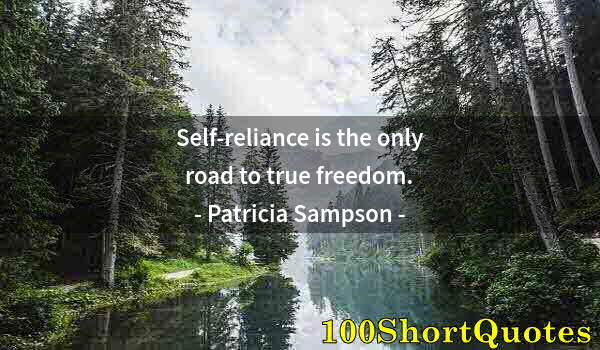 Quote by Albert Einstein: Self-reliance is the only road to true freedom.