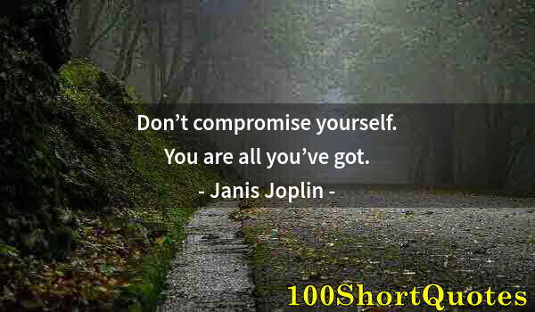 Quote by Albert Einstein: Don’t compromise yourself. You are all you’ve got.