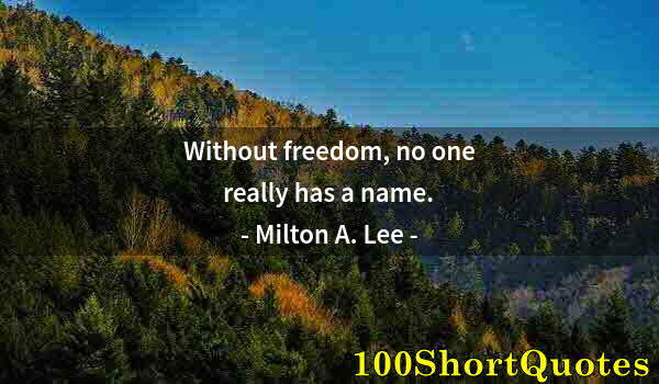 Quote by Albert Einstein: Without freedom, no one really has a name.