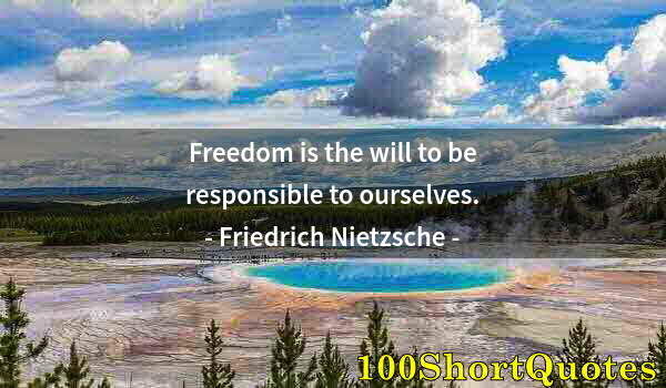 Quote by Albert Einstein: Freedom is the will to be responsible to ourselves.