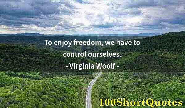 Quote by Albert Einstein: To enjoy freedom, we have to control ourselves.