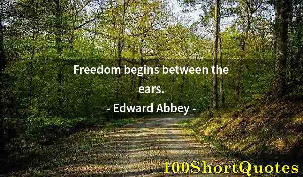 Quote by Albert Einstein: Freedom begins between the ears.