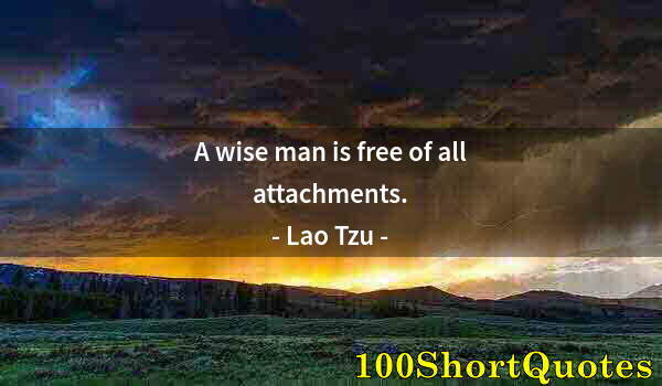 Quote by Albert Einstein: A wise man is free of all attachments.