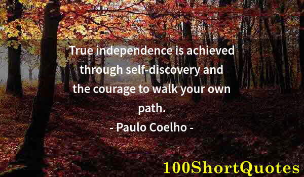 Quote by Albert Einstein: True independence is achieved through self-discovery and the courage to walk your own path.