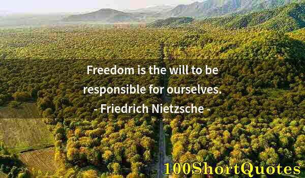 Quote by Albert Einstein: Freedom is the will to be responsible for ourselves.