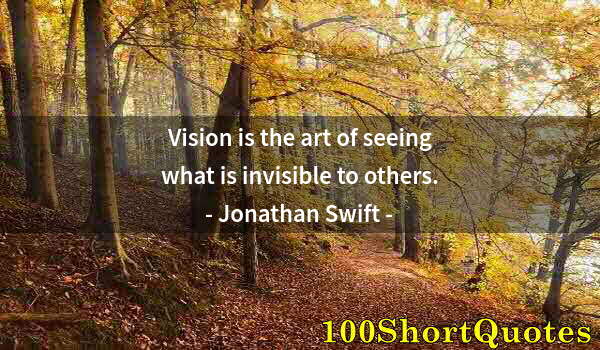 Quote by Albert Einstein: Vision is the art of seeing what is invisible to others.