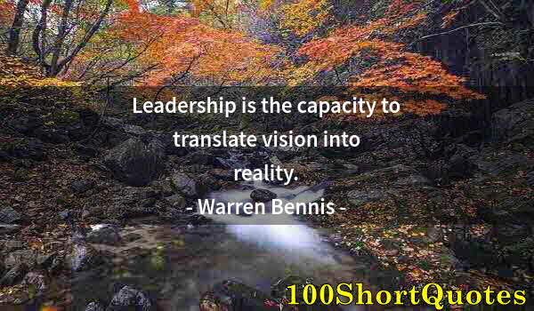 Quote by Albert Einstein: Leadership is the capacity to translate vision into reality.