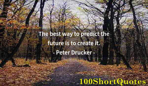 Quote by Albert Einstein: The best way to predict the future is to create it.