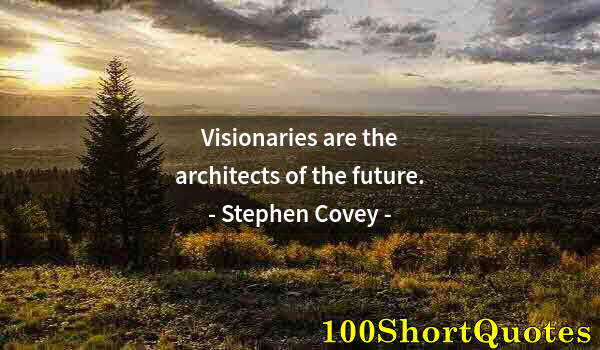 Quote by Albert Einstein: Visionaries are the architects of the future.