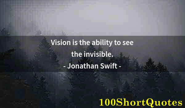 Quote by Albert Einstein: Vision is the ability to see the invisible.