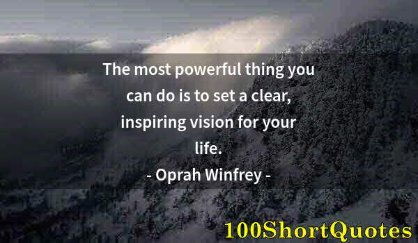 Quote by Albert Einstein: The most powerful thing you can do is to set a clear, inspiring vision for your life.