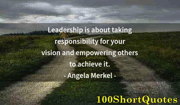 Quote by Albert Einstein: Leadership is about taking responsibility for your vision and empowering others to achieve it.