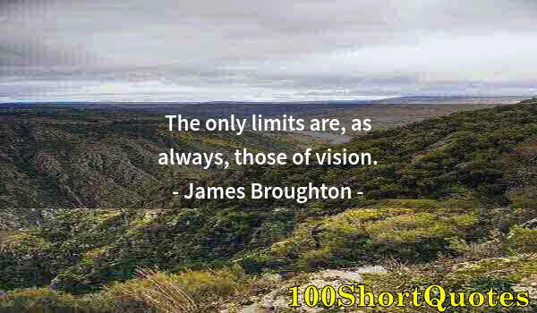 Quote by Albert Einstein: The only limits are, as always, those of vision.