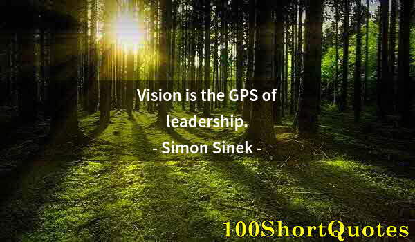 Quote by Albert Einstein: Vision is the GPS of leadership.