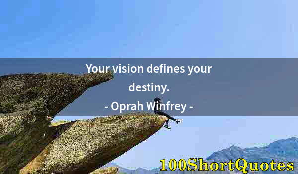 Quote by Albert Einstein: Your vision defines your destiny.