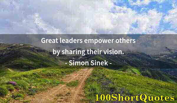 Quote by Albert Einstein: Great leaders empower others by sharing their vision.