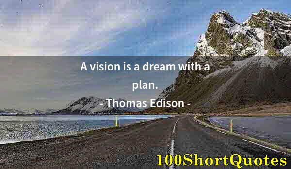 Quote by Albert Einstein: A vision is a dream with a plan.