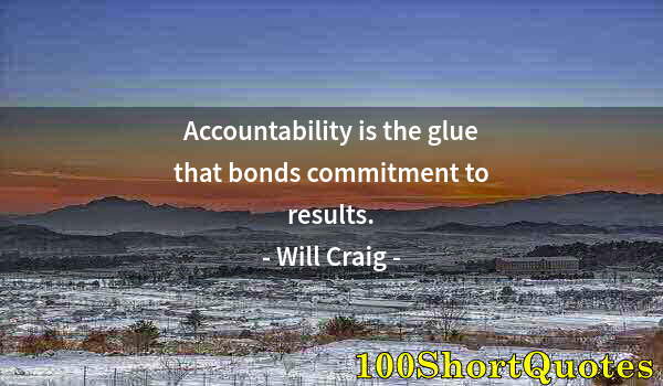 Quote by Albert Einstein: Accountability is the glue that bonds commitment to results.