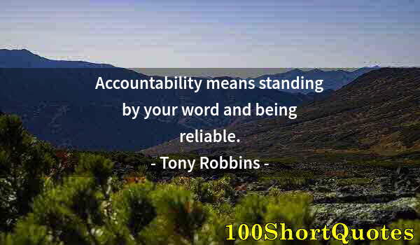 Quote by Albert Einstein: Accountability means standing by your word and being reliable.