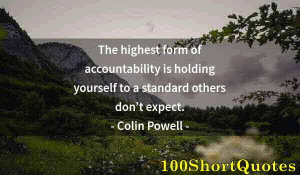 Quote by Albert Einstein: The highest form of accountability is holding yourself to a standard others don’t expect.